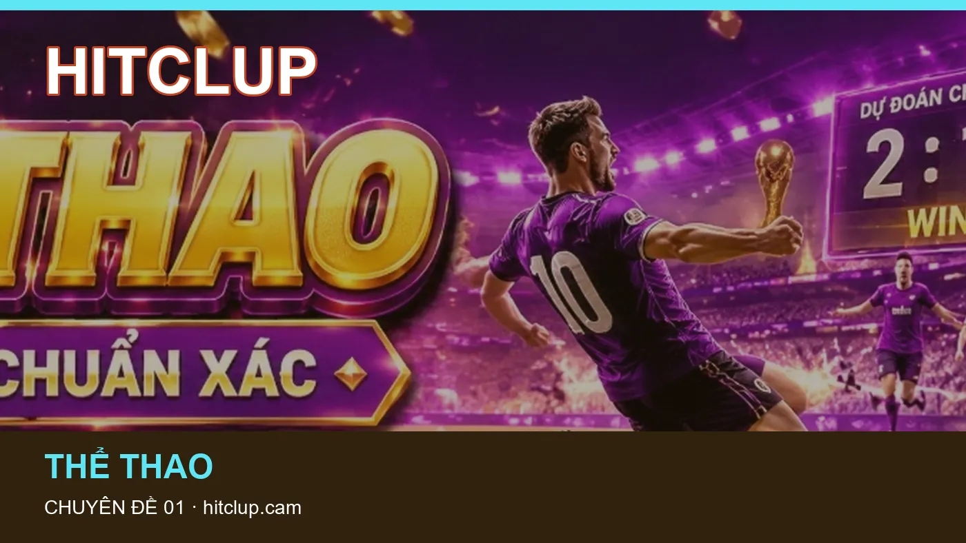 Dữ liệu trận đấu: những thuật ngữ cần hiểu khi tra cứu HITCLUP